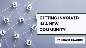 Getting Involved in a New Community Kidada Hawkins